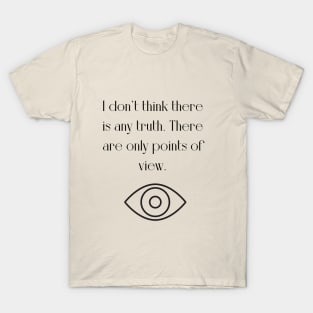 I dont think there is any truth T-Shirt